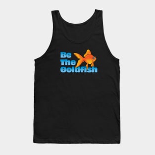 Be The Goldfish Tank Top